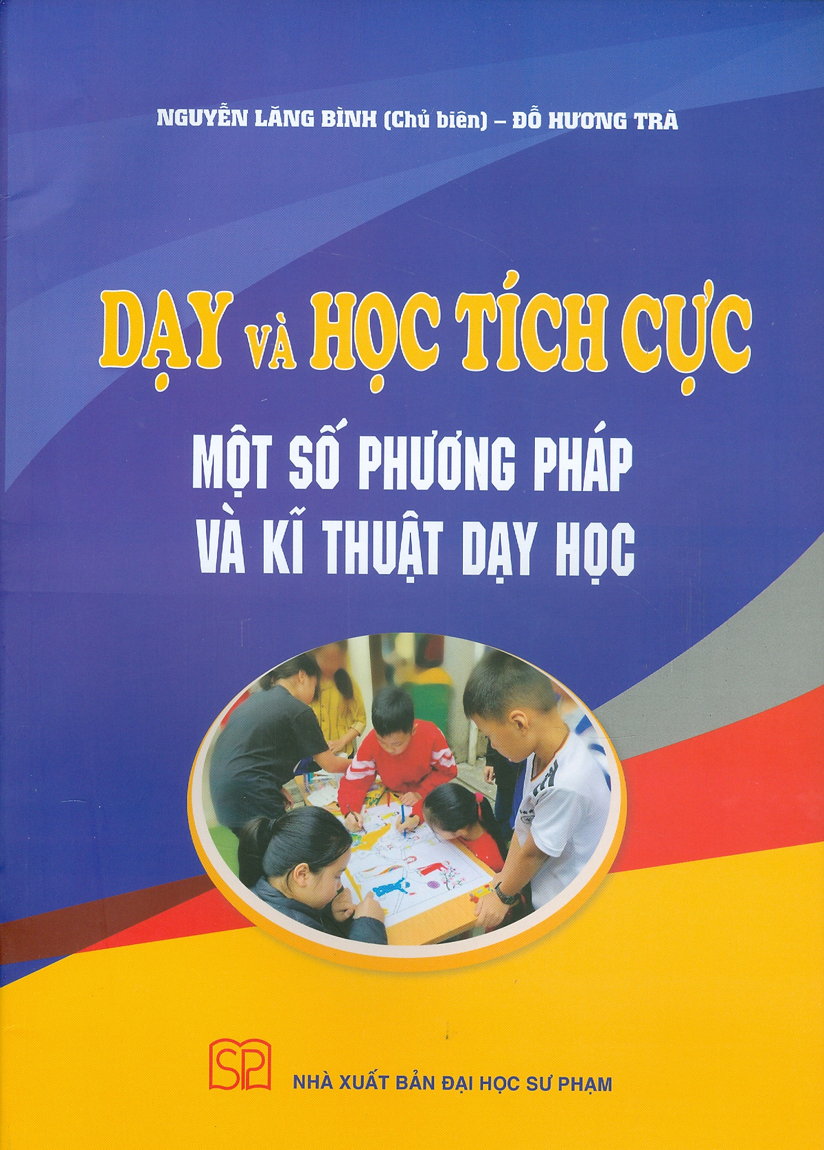 DẠY VÀ HỌC TÍCH CỰC MỘT SỐ PHƯƠNG PHÁP DẠY VÀ KĨ THUẬT DẠY HỌC